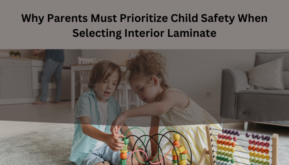 Parents-should-consider-child-safety-when-choosing-interior-laminate